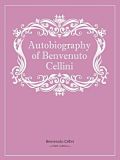 Autobiography of Benvenuto Cellini